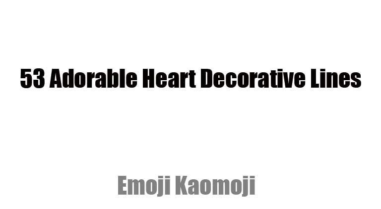 Copy & Paste ♡: 53 Adorable Heart Decorative Lines – One-Touch Copy for Special Characters, Symbols & Emojis
