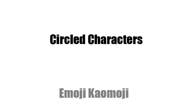 Copy & Paste: 338 Circled Characters List – Katakana, Numbers, Kanji, Alphabets