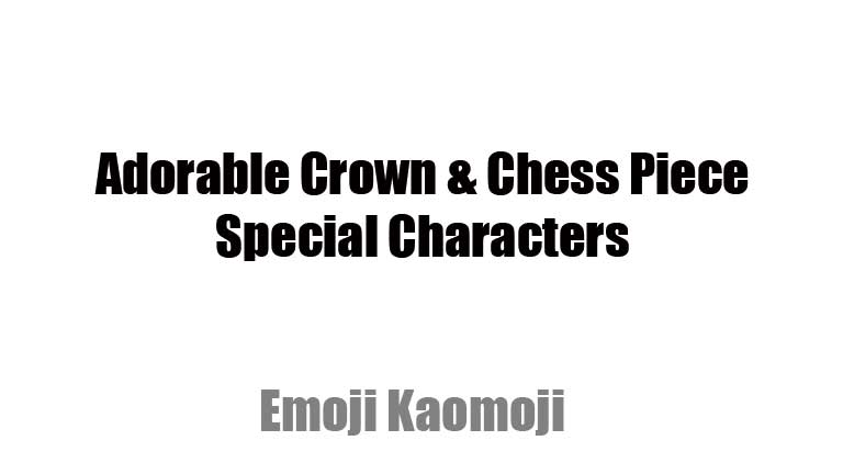 Copy & Paste ♔: Adorable Crown & Chess Piece Special Characters – One-Touch Copy for Instagram, X, and More